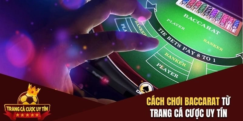 Cách Chơi Baccarat Thắng Lớn Từ Trang Cá Cược Uy Tín