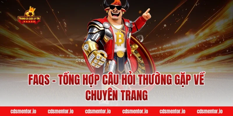FAQs - Tổng hợp câu hỏi thường gặp về chuyên trang