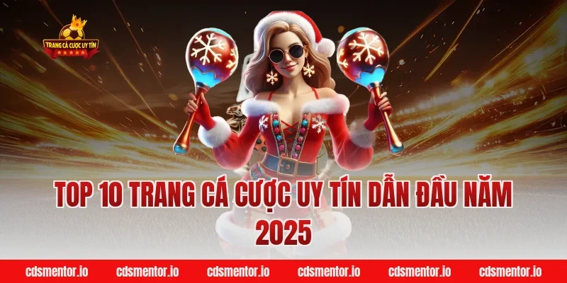 TOP 10 trang cá cược uy tín dẫn đầu năm 2025